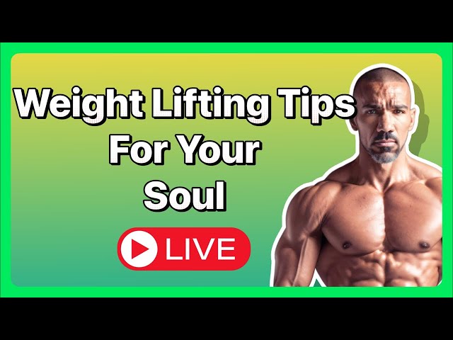 Weightlifting Tips for Your Soul