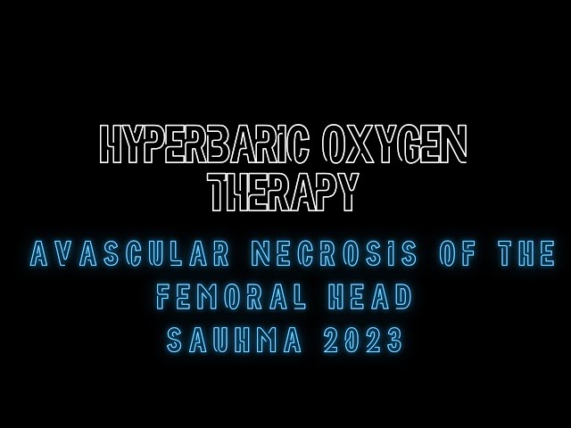 Hyperbaric Oxygen Therapy for Avascular Necrosis of the Femoral Head SAUHMA