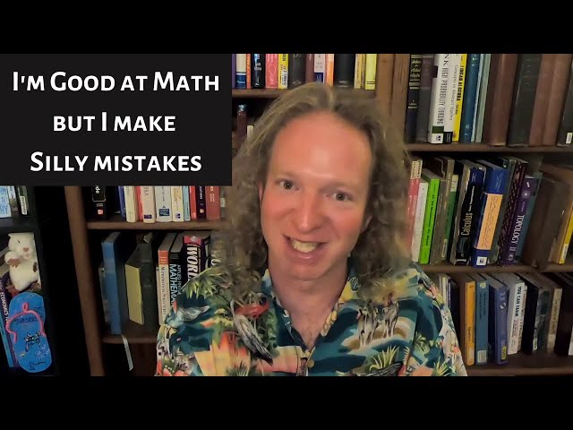 I'm Good at Math but I Make Silly Mistakes