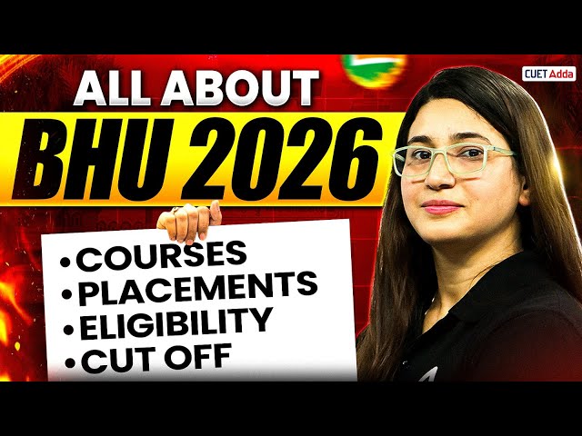 All About BHU Admission 2026 | Eligibility Criteria, Subject Combination, Courses & Merit list