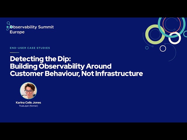 Detecting the Dip: Building Observability Around... - Karina Celis Jones, TrueLayer (former)