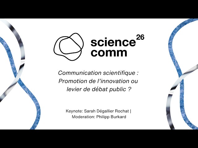 Keynote ScienceComm26 | Sarah Dégallier Rochat | Communication scientifique : Innovation ou levier ?