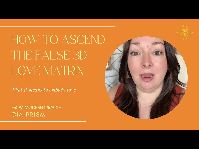 How to ascend out of the false 3D love matrix