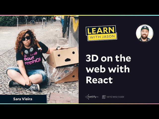LWJ: 3D on the web with React with Sara Vieira