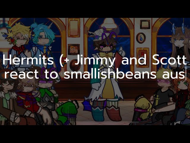 Hermits + Jimmy and Scott react to Smallishbeans aus -Work in progress..Enjoy your meal.