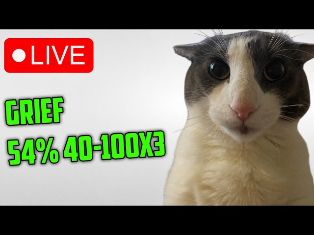 🔴 GRIEF STREAM 10 🔴 72%, 68x2 // 45%+ x12 🔴 21-100%