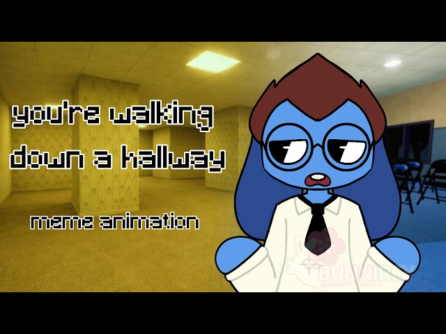 You're Walking Down The Hallway