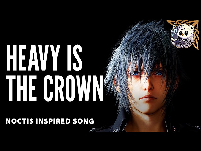Heavy Is the Crown — Noctis (FFXV) | Final Fantasy XV Cinematic Rock