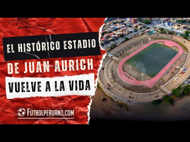 Juan Aurich's historic stadium comes back to life