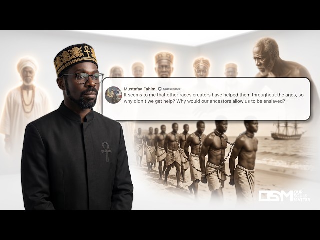 Why Would Our Ancestors Allow Us To Be Enslaved?