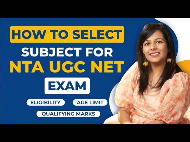 How to Select Subject for NTA UGC NET Exam | Eligibility, Age Limit & Qualifying Marks