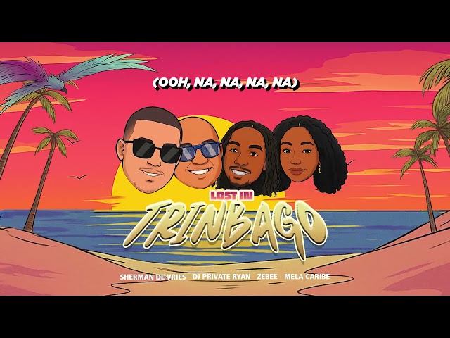 Sherman de Vries, DJ Private Ryan, Zebee, Mela Caribe - Lost In Trinbago (Official Audio)