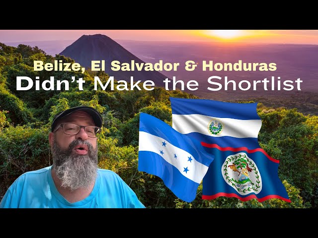 Why Belize, El Salvador & Honduras Don't Make the Shortlist 🇭🇳 🇧🇿 🇸🇻