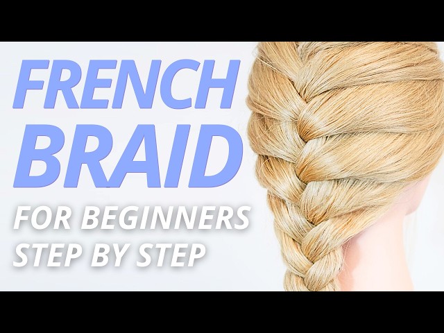 How To French Braid for Beginners with ZERO Experience | Easy Step-by-Step Guide