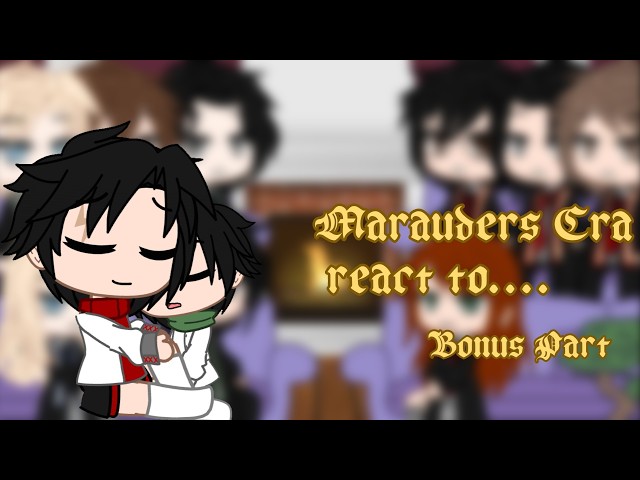 Marauders Era react to... || 4/3 || BONUS || reaction video || gacha life