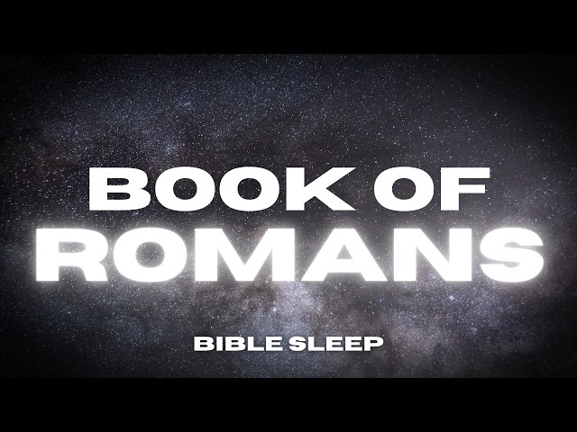 The Book of Romans | Bible Reading for Deep Sleep with Soothing Meditation Music