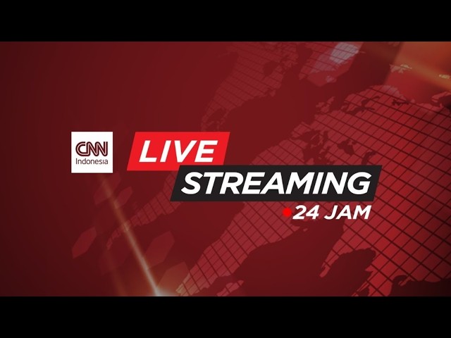LIVE STREAMING 24 JAM CNN INDONESIA