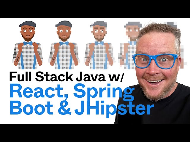 Full Stack Java with React, Spring Boot, and JHipster