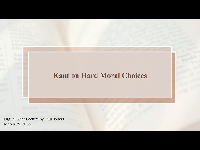 Julia Peters: Kant on Hard Moral Choices (Digital Kant-Lectures)