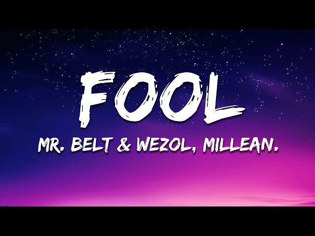 Mr. Belt & Wezol, Millean. - Fool (Lyrics)