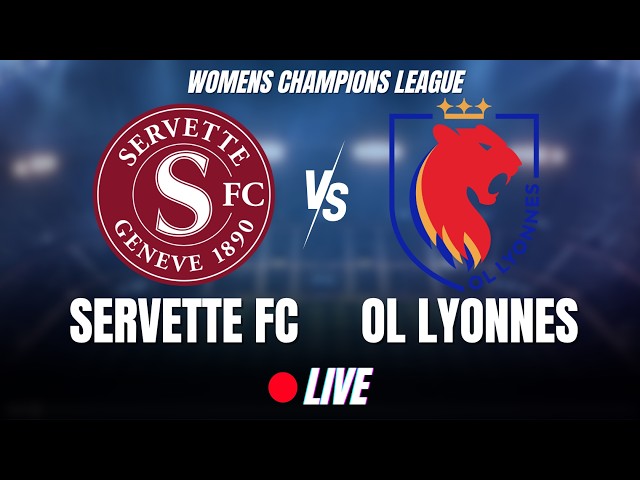 🔴SERVETTE FC - OL LYONNES / LIVE ⚽/ WOMENS CHAMPIONS LEAGUE / COMMENTÉ #uwcl #ollyonnes #live