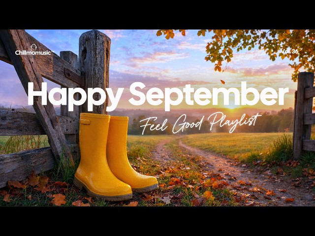 Happy September | Feel Good Music for Positive Energy | Chillmomusic