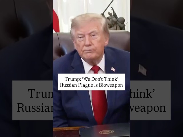 Trump: ‘We Don't Think’ Russian Plague Is Bioweapon