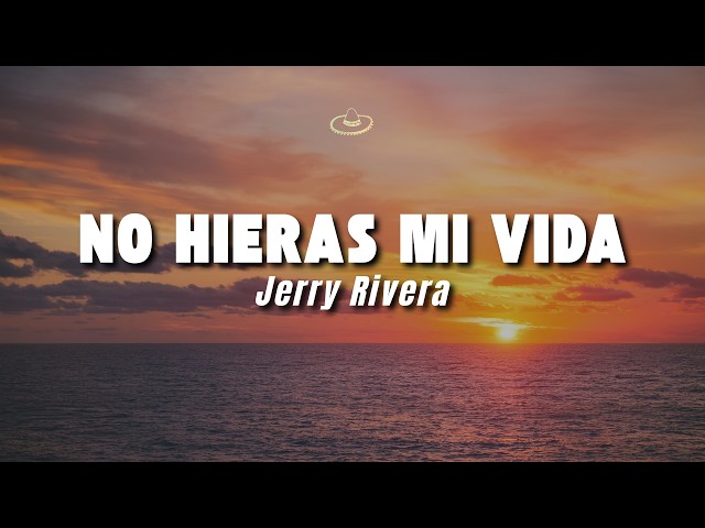 Jerry Rivera - No Hieras Mi Vida (Letra/Lyrics)