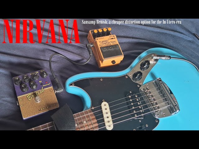 Sansamp british; a cheaper distortion for the Nirvana In Utero