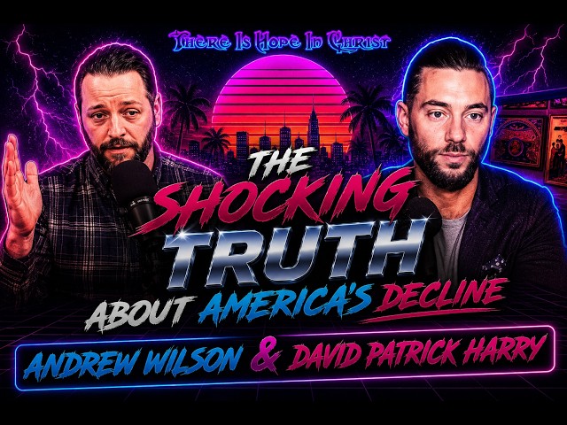 The SHOCKING Truth About America's Decline—Andrew Wilson & David Patrick Harry