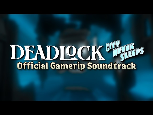 Deadlock OST Gamerip (City Never Sleeps Update)