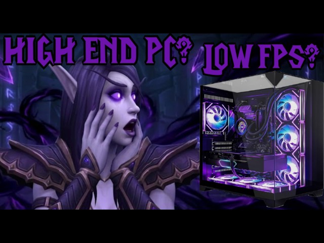 Why Your High End PC Gets Low FPS in WoW (And How to Fix It)