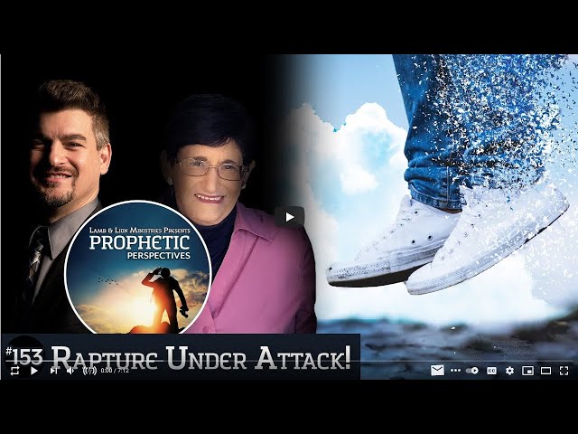 Prophetic Perspectives: The Rapture Under Attack!