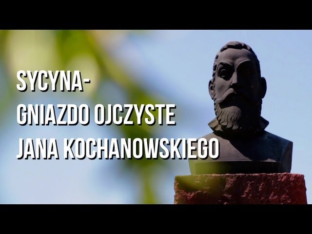 Jan Kochanowski - "Sycyna- gniazdo ojczyste Jana Kochanowskiego"