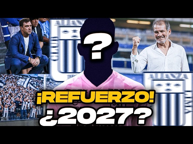 ¡ÚLTIMA HORA! Alianza Lima y su NUEVO REFUERZO para el 2027?