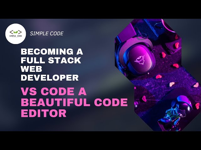 VS Code a Beautiful code editor | Web Development Full Course | SIMPLE CODE