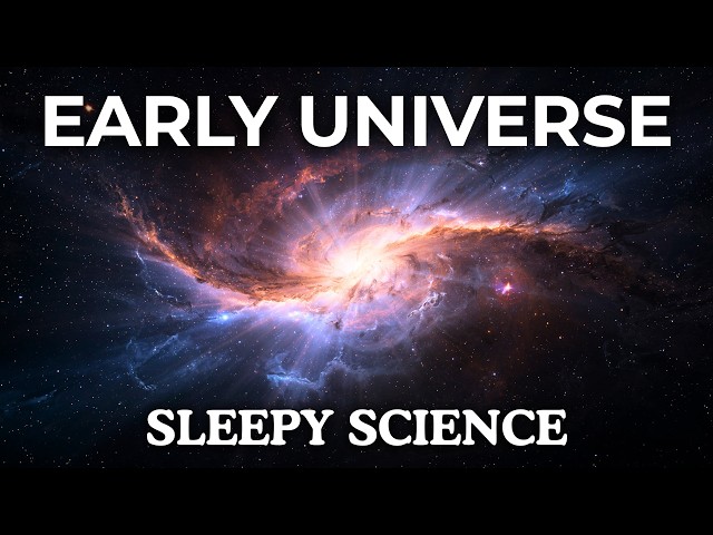The Most Relaxing Facts About The Early Universe to Fall Asleep To