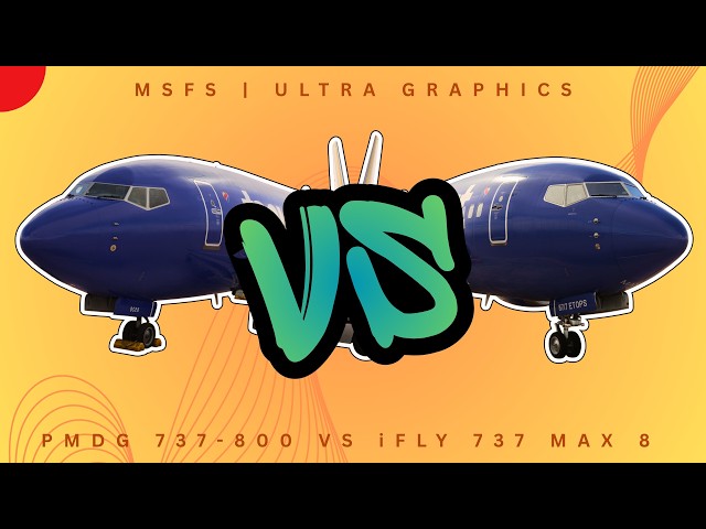 PMDG 737-800 vs iFly 737 MAX 8! | MSFS 2024 | PMDG 737-800 & iFly MAX 8 | Ultra Graphics
