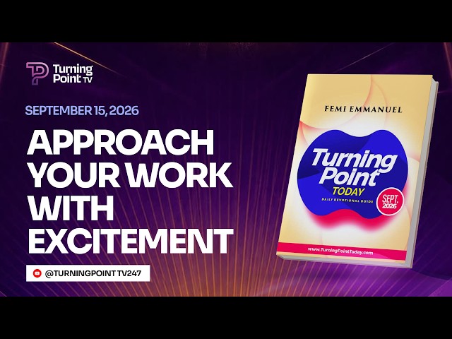 APPROACH YOUR WORK WITH EXCITEMENT || Turning Point Today Daily Devotion || 15th September