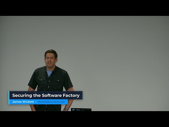 Securing the Software Factory | James Wickett | DevOpsDays Austin 2026