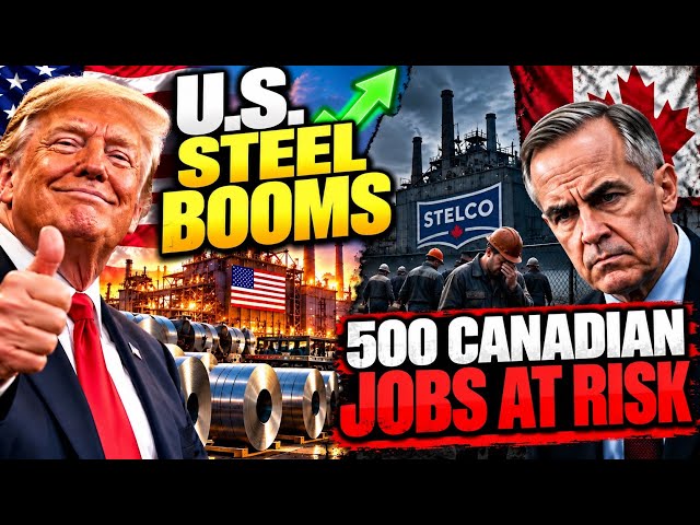 U.S. STEEL GIANT BOOMS — WHILE 500 CANADIAN JOBS FACE THE AXE