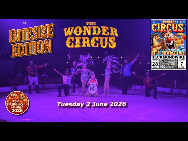 Wonder Circus (Bitesize Edition) Tuesday 2nd June 2026 Heckmondwike #itsastakesything
