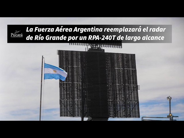 Argentine Air Force to Replace Río Grande Radar with Long-Range RPA-240T