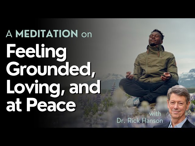 A Meditation on Feeling Grounded, Loving, and at Peace with Dr. Rick Hanson