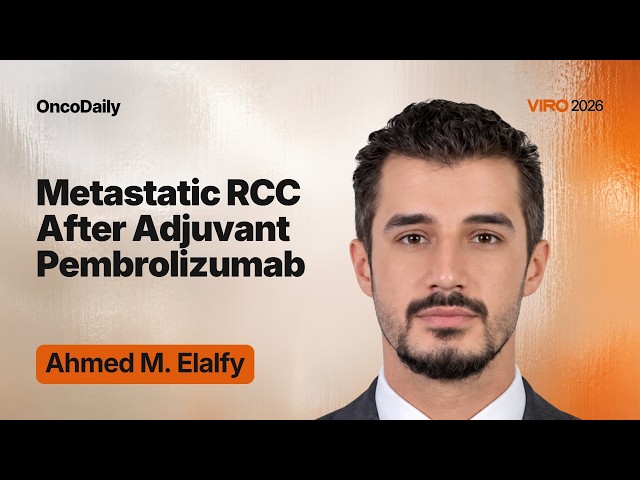 VIRO 2026: Metastatic RCC After Adjuvant Pembrolizumab | Ahmed M. Elalfy