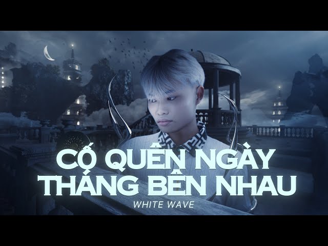 White Wave | Cố Quên Ngày Tháng Bên Nhau | Official Visualizer