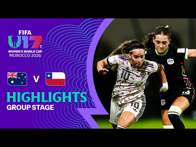 Australia vs Chile Highlights | FIFA U-17 Women's World Cup 2026™