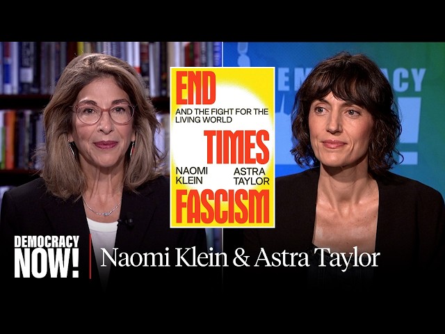 “End Times Fascism”: Naomi Klein and Astra Taylor on Billionaires, Bunkers, AI, Gaza & the Far Right