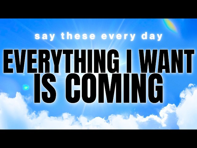 Everything I Want Is Coming | Daily Positive Affirmations