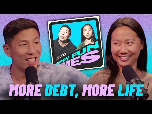 More Debt, More Life | Ep 4 | Happy Fun Times with Leslie Liao & Jason Cheny